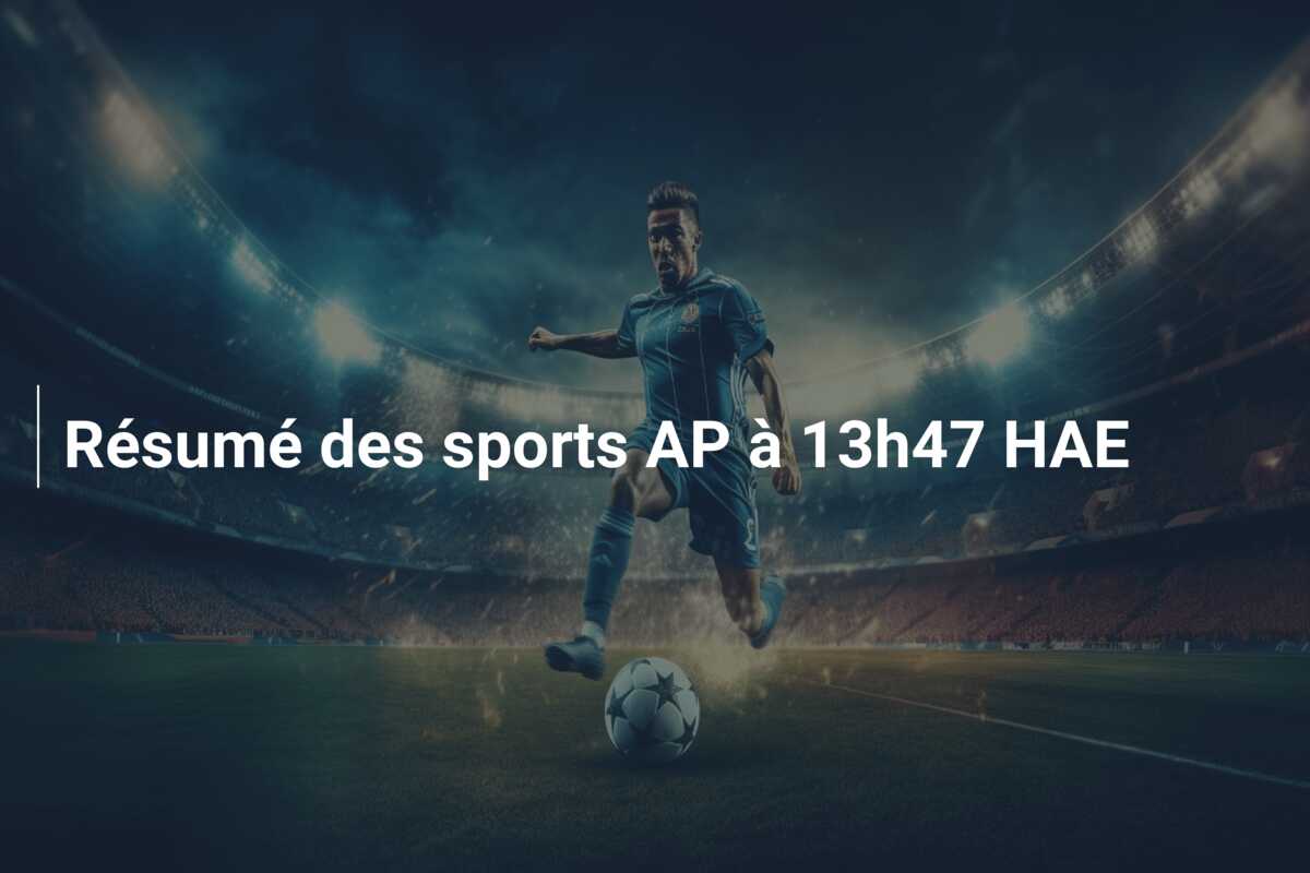 Résumé des sports AP à 13h47 HAE