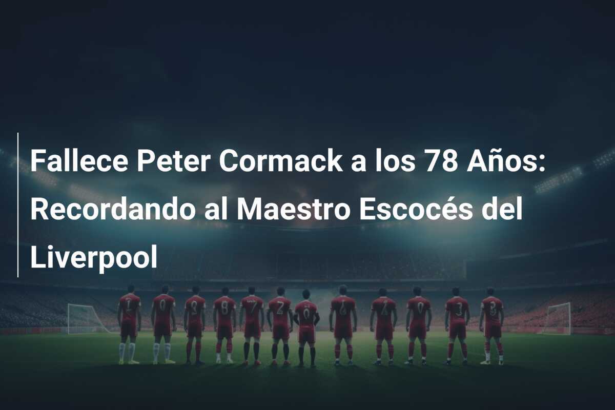 Fallece Peter Cormack a los 78 Años: Recordando al Maestro Escocés del Liverpool