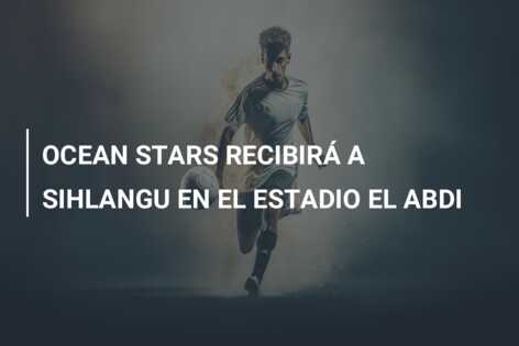 OCEAN STARS RECIBIRÁ A SIHLANGU EN EL ESTADIO EL ABDI