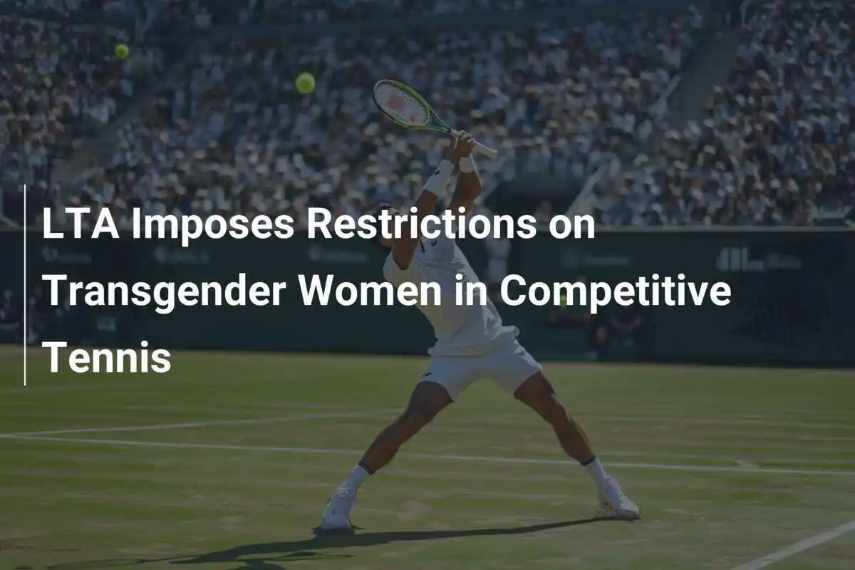 LTA verhängt Einschränkungen für transgender Frauen im Wettkampf-Tennis