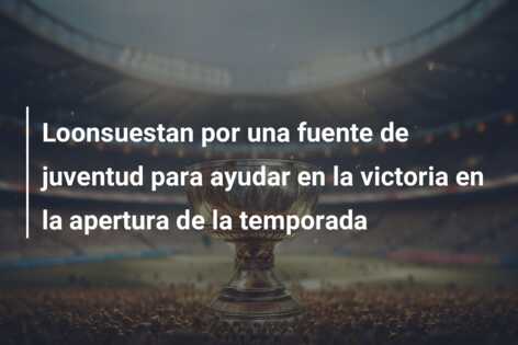 Loonsuestan por una fuente de juventud para ayudar en la victoria en la apertura de la temporada