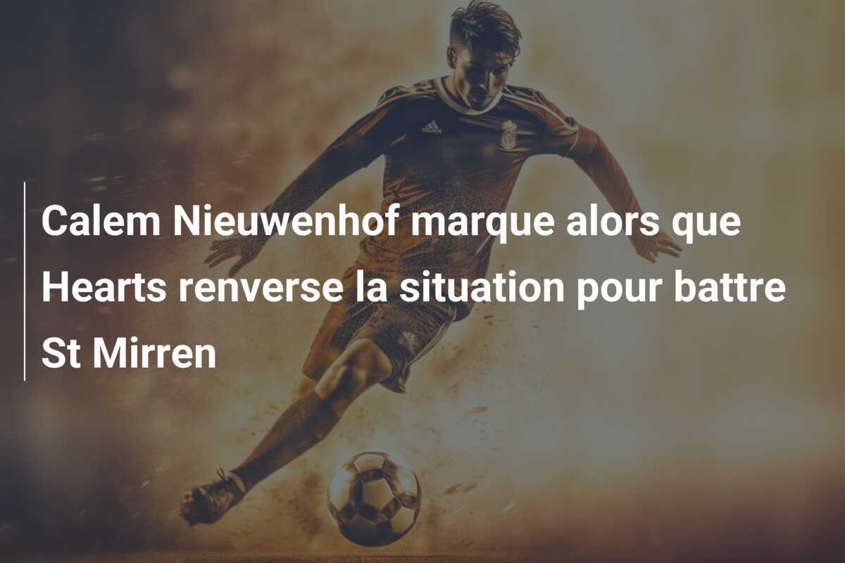 Calem Nieuwenhof marque alors que Hearts renverse la situation pour battre St Mirren