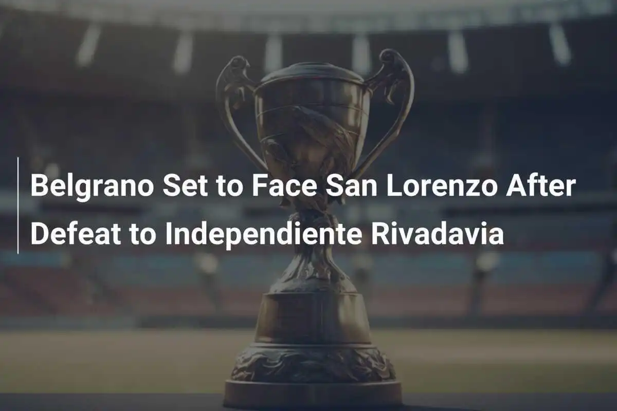 Belgrano Siap Hadapi San Lorenzo Pasca Kekalahan dari Independiente Rivadavia