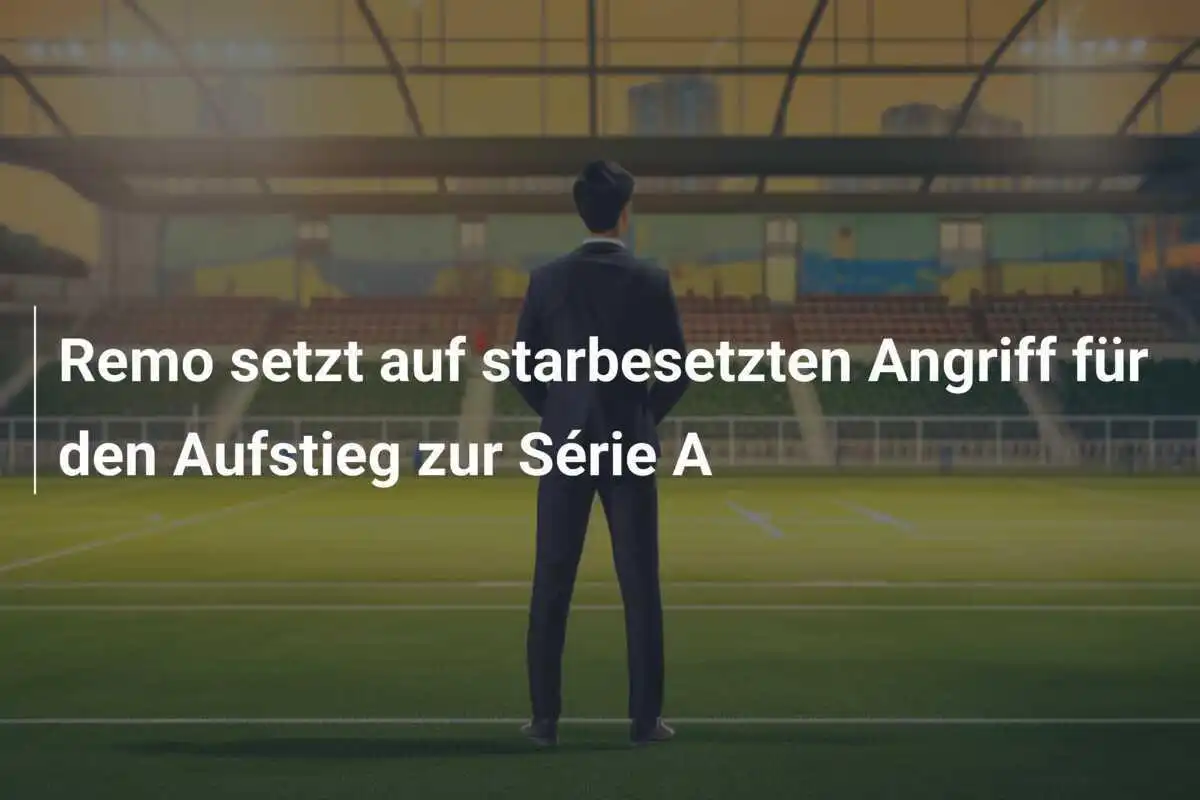 Remo setzt auf starbesetzten Angriff für den Aufstieg zur Série A