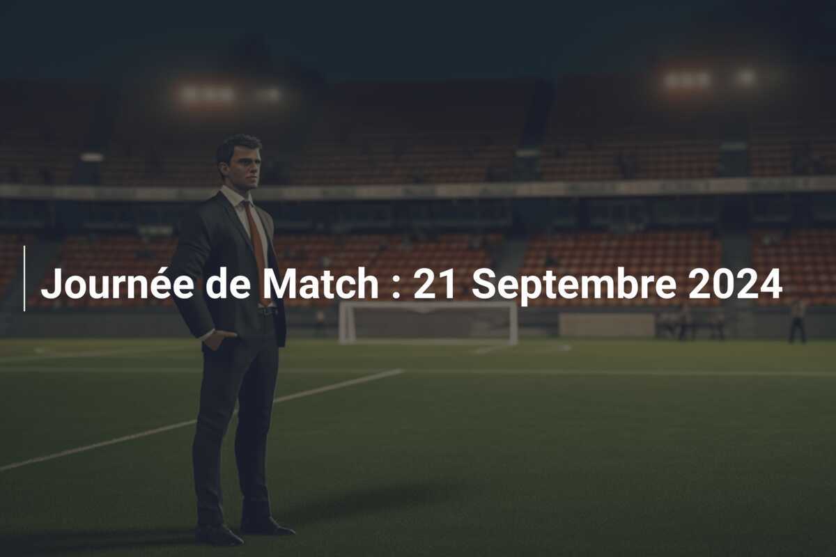 Journée de Match : 21 Septembre 2024