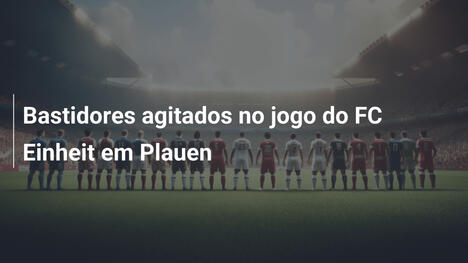 Bastidores agitados no jogo do FC Einheit em Plauen