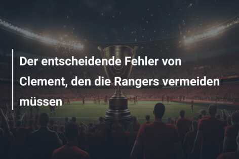 Der entscheidende Fehler von Clement, den die Rangers vermeiden müssen