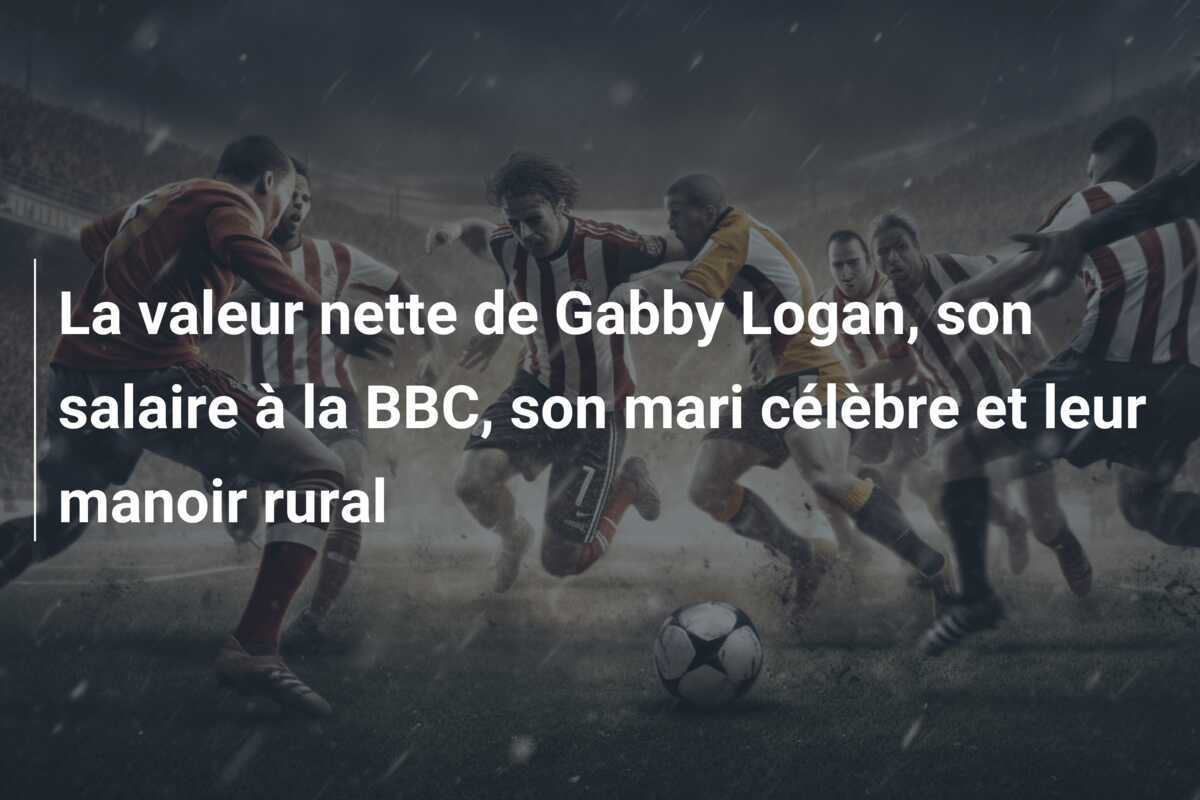 La valeur nette de Gabby Logan, son salaire à la BBC, son mari célèbre et leur manoir rural