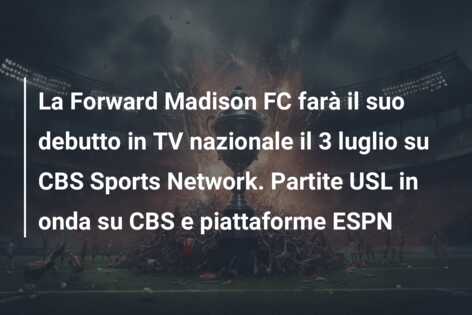 La Forward Madison FC farà il suo debutto in TV nazionale il 3 luglio su CBS Sports Network. Partite USL in onda su CBS e piattaforme ESPN
