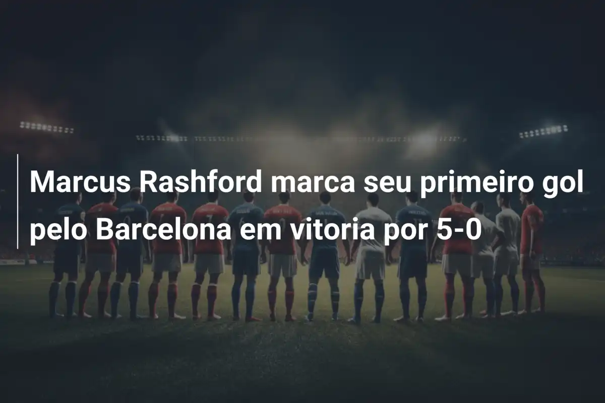 Marcus Rashford marca seu primeiro gol pelo Barcelona em vitoria por 5-0