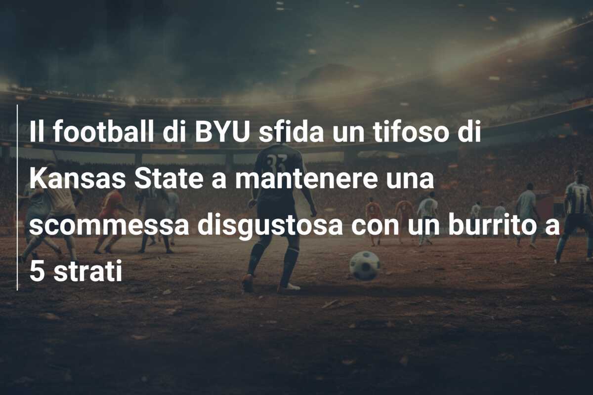 Il football di BYU sfida un tifoso di Kansas State a mantenere una scommessa disgustosa con un burrito a 5 strati