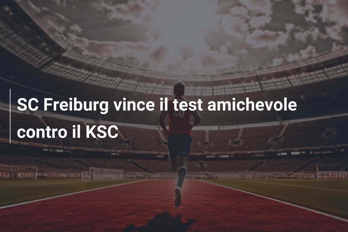 SC Freiburg vince il test amichevole contro il KSC