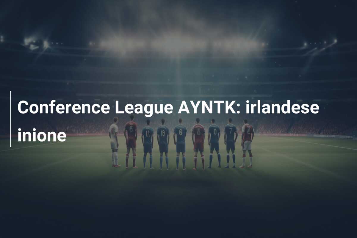 Conference League AYNTK: irlandese inione