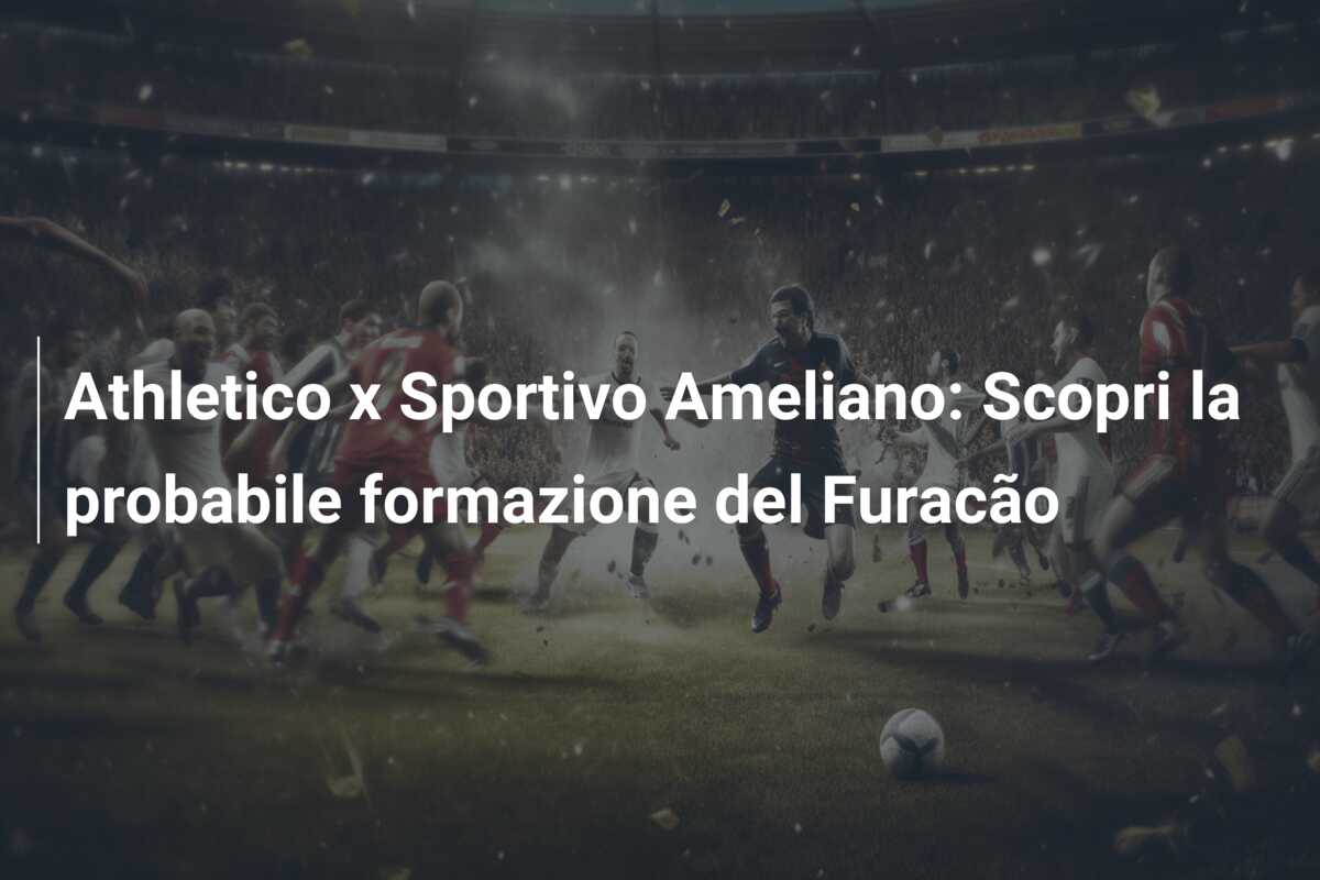 Athletico x Sportivo Ameliano: Scopri la probabile formazione del Furacão