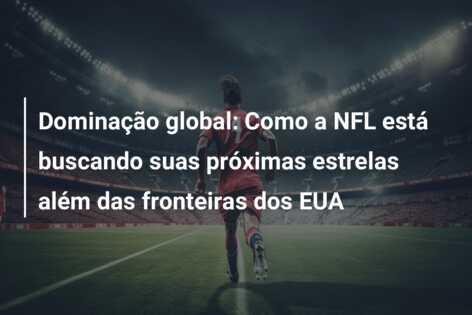 Dominação global: Como a NFL está buscando suas próximas estrelas além das fronteiras dos EUA