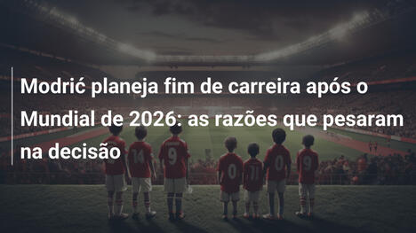 Modrić planeja fim de carreira após o Mundial de 2026: as razões que pesaram na decisão
