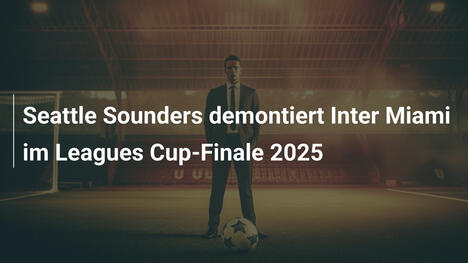 Seattle Sounders demontiert Inter Miami im Leagues Cup-Finale 2025