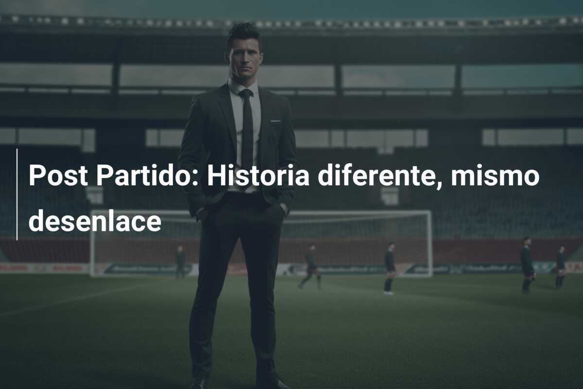 Post Partido: Historia diferente, mismo desenlace