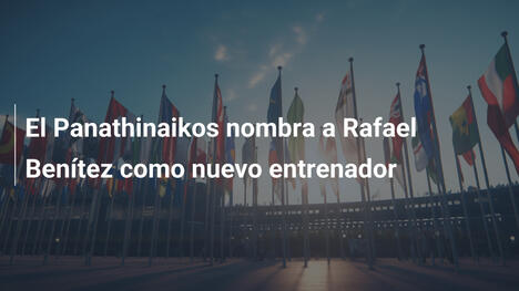 El Panathinaikos nombra a Rafael Benítez como nuevo entrenador