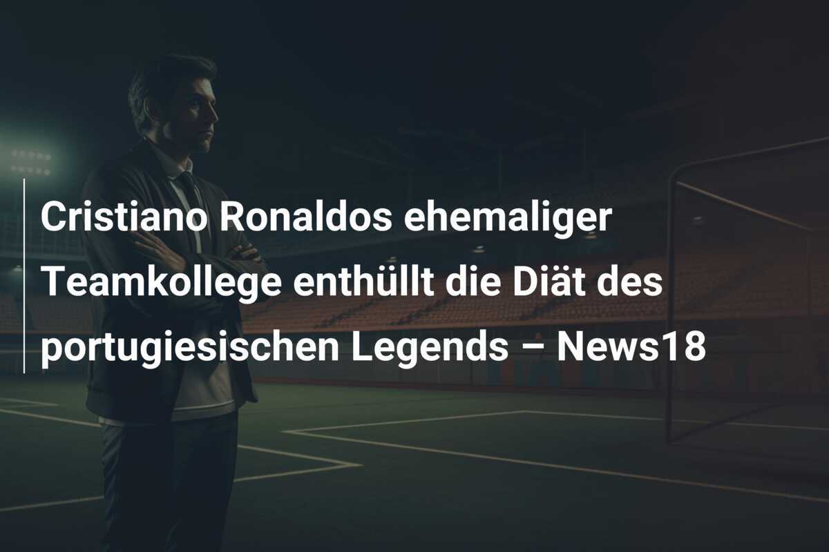 Cristiano Ronaldos ehemaliger Teamkollege enthüllt die Diät des portugiesischen Legends – News18