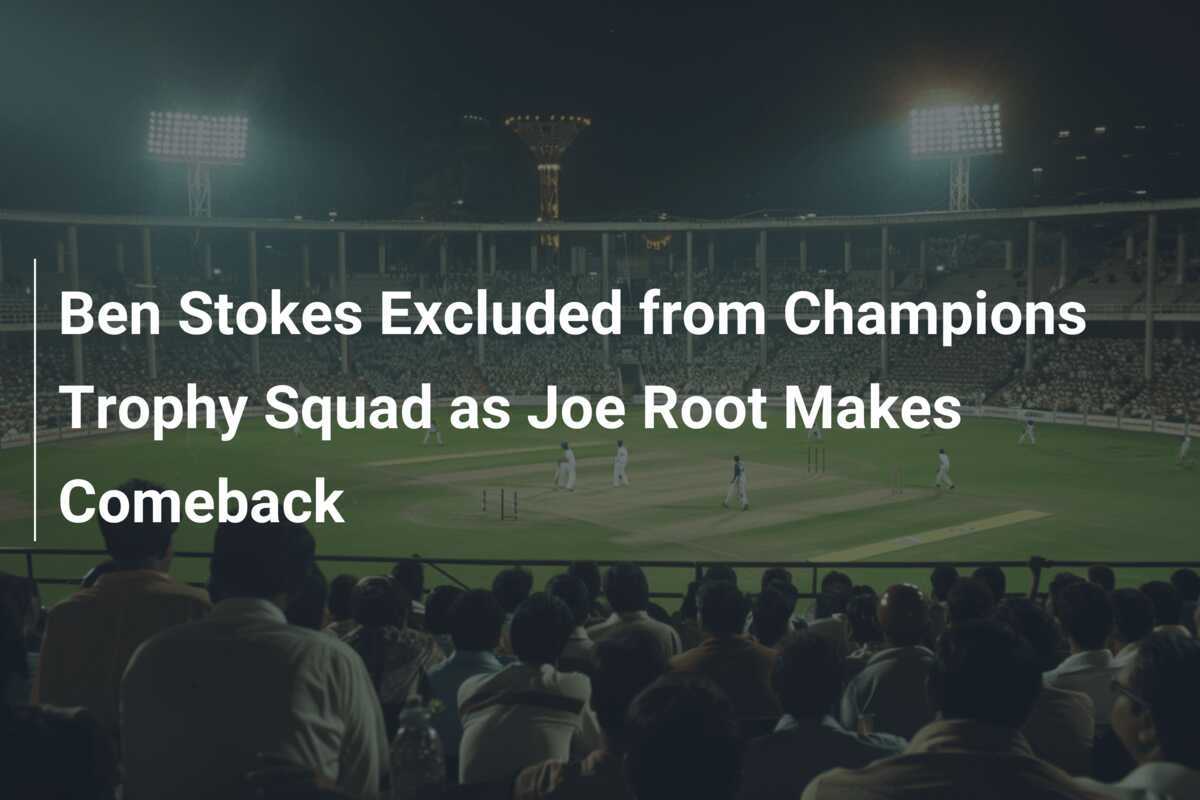 Ben Stokes Uitsluiting Uit Champions Trophy Selectie Vanwege Comeback ...