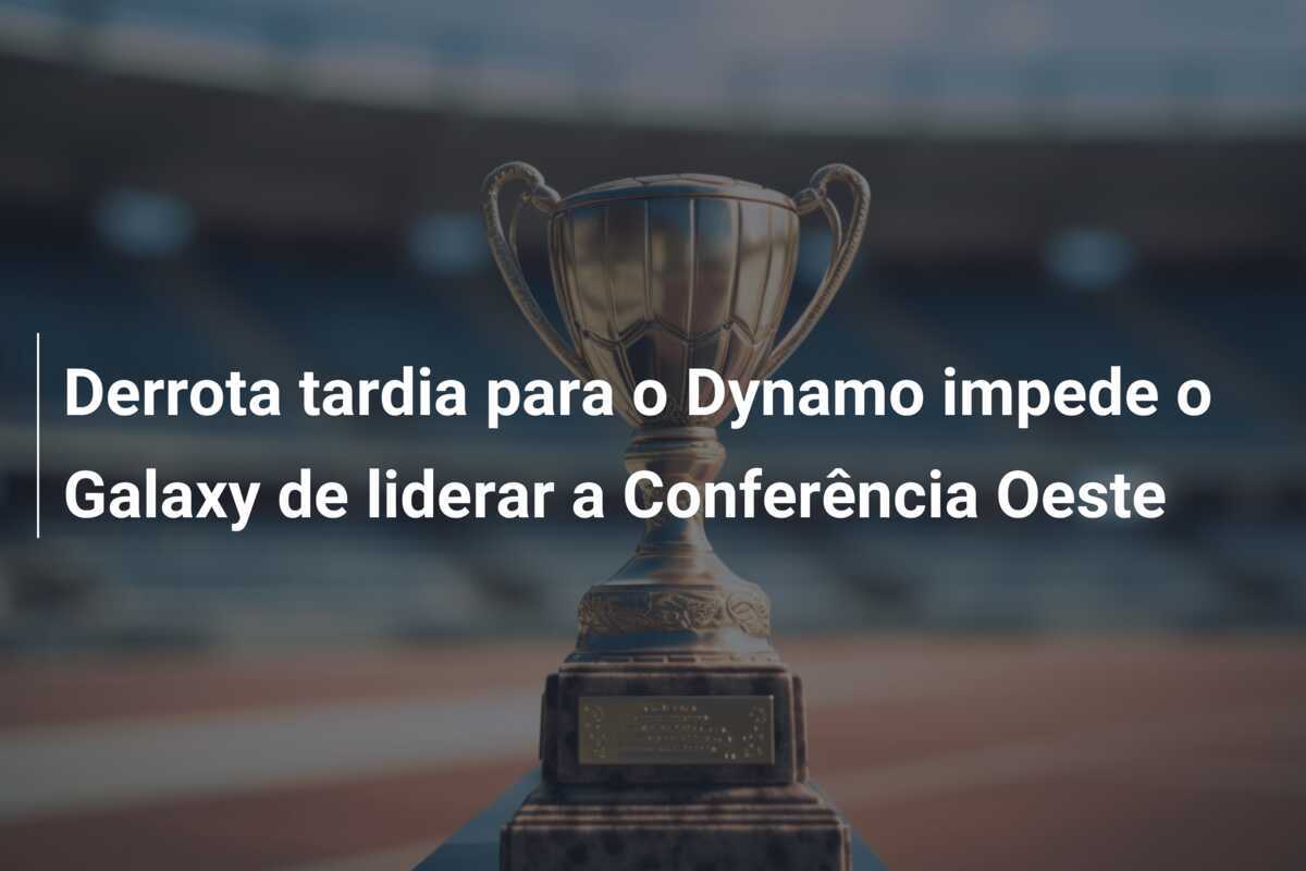 Derrota tardia para o Dynamo impede o Galaxy de liderar a Conferência Oeste