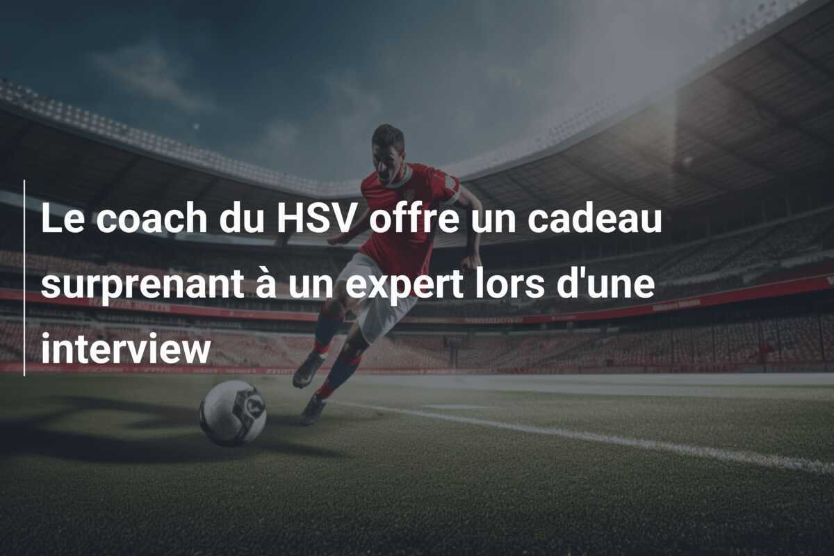 Le coach du HSV offre un cadeau surprenant à un expert lors d'une interview