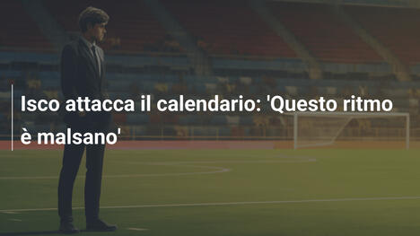 Isco attacca il calendario: 'Questo ritmo è malsano'