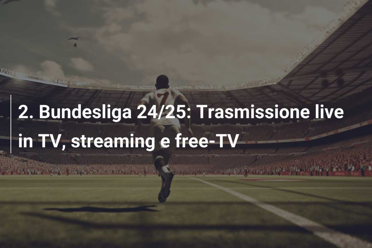 2. Bundesliga 24/25: Trasmissione live in TV, streaming e free-TV