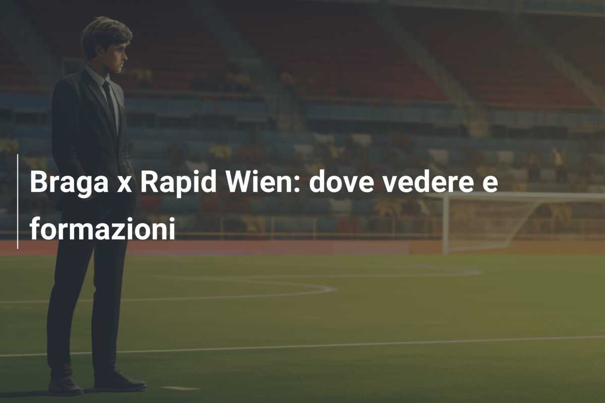 Braga x Rapid Wien: dove vedere e formazioni