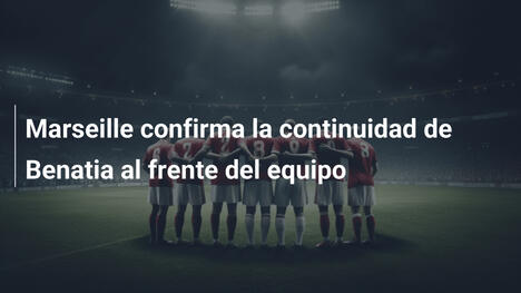 Marseille confirma la continuidad de Benatia al frente del equipo