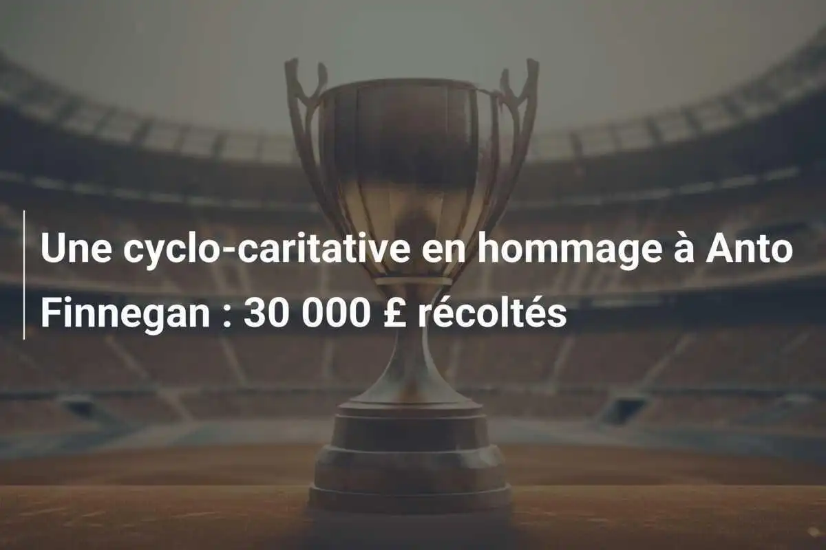 Une cyclo-caritative en hommage à Anto Finnegan : 30 000 £ récoltés