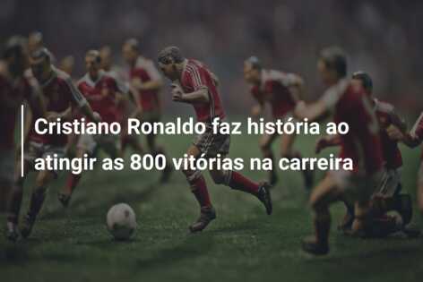 Cristiano Ronaldo faz história ao atingir as 800 vitórias na carreira