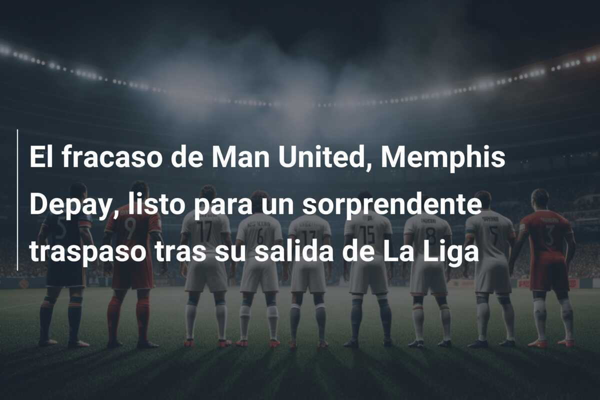 El fracaso de Man United, Memphis Depay, listo para un sorprendente traspaso tras su salida de La Liga