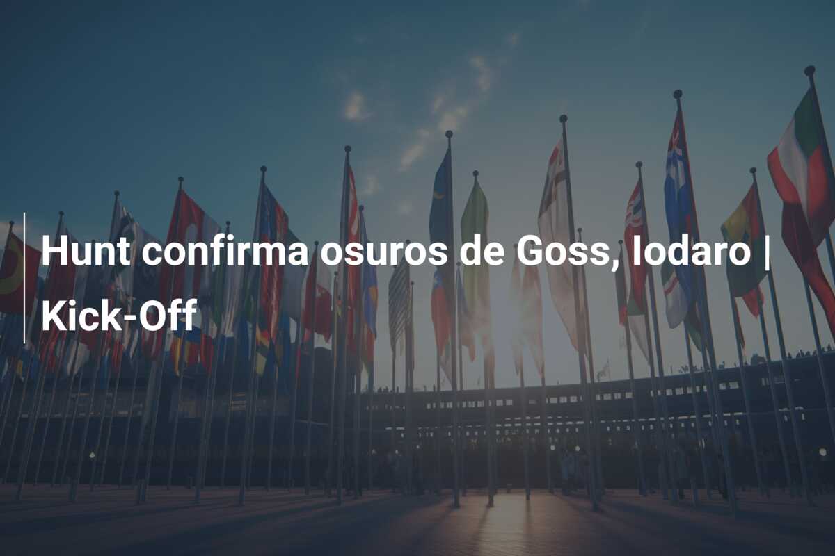 Hunt confirma osuros de Goss, Iodaro | Kick-Off