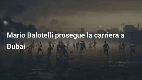 Mario Balotelli prosegue la carriera a Dubai