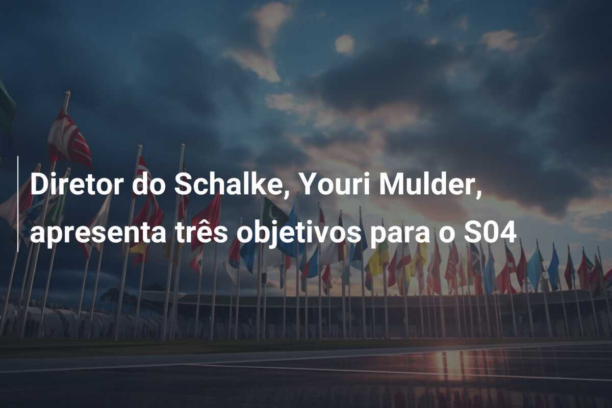 Diretor do Schalke, Youri Mulder, apresenta três objetivos para o S04