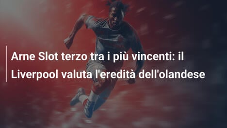 Arne Slot terzo tra i più vincenti: il Liverpool valuta l'eredità dell'olandese