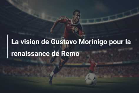 La vision de Gustavo Morínigo pour la renaissance de Remo