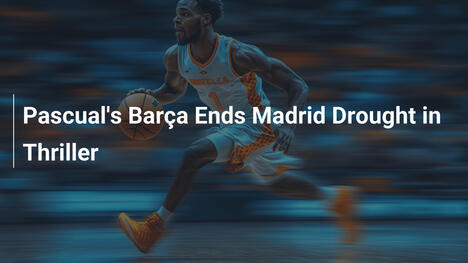 Pascuals Barça beendet Madrids Dominanz in Thriller