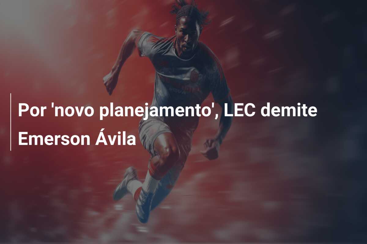 Por ‘novo planejamento’, LEC demite Emerson Ávila