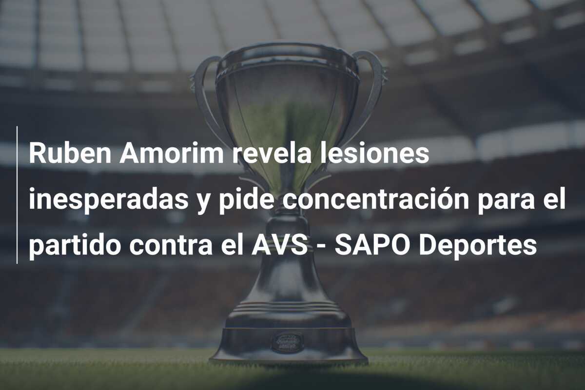 Ruben Amorim revela lesiones inesperadas y pide concentración para el partido contra el AVS - SAPO Deportes