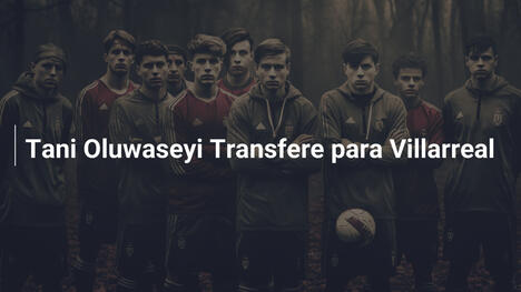 Tani Oluwaseyi Transfere para Villarreal