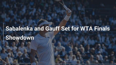 Sabalenka und Gauff im Duell der WTA Finals