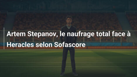 Artem Stepanov, le naufrage total face à Heracles selon Sofascore
