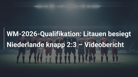 WM-2026-Qualifikation: Litauen besiegt Niederlande knapp 2:3 – Videobericht