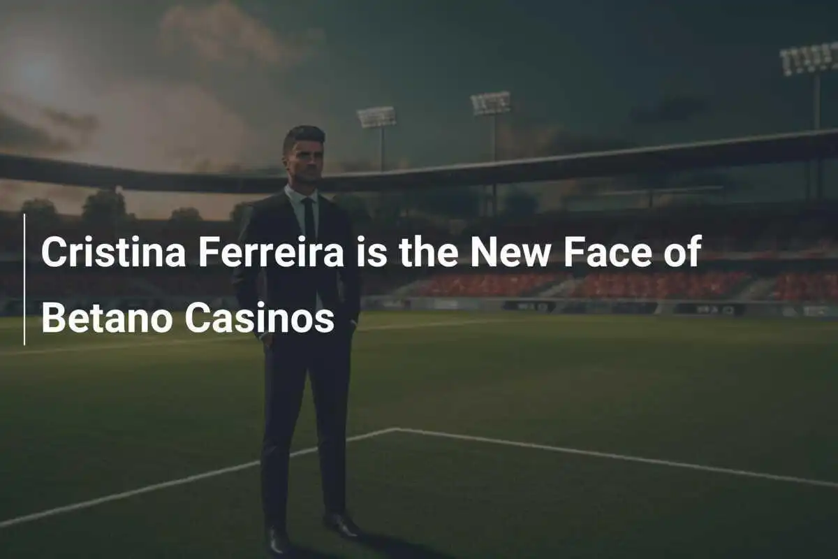 Cristina Ferreira È La Nuova Volto Dei Casinò Betano