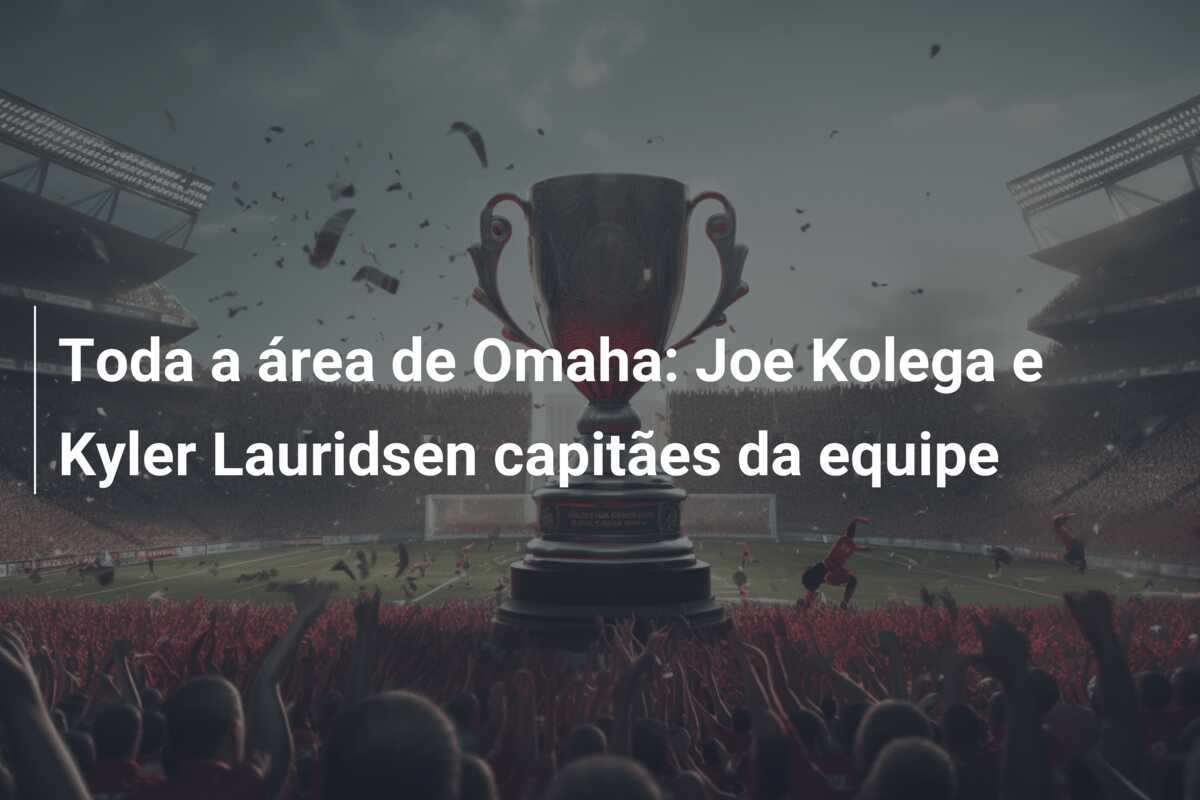 Toda a área de Omaha: Joe Kolega e Kyler Lauridsen capitães da equipe