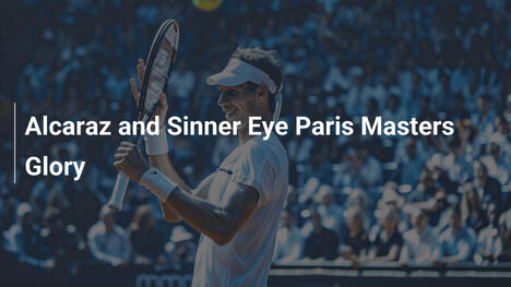 Alcaraz und Sinner jagen Ruhm bei den Paris Masters