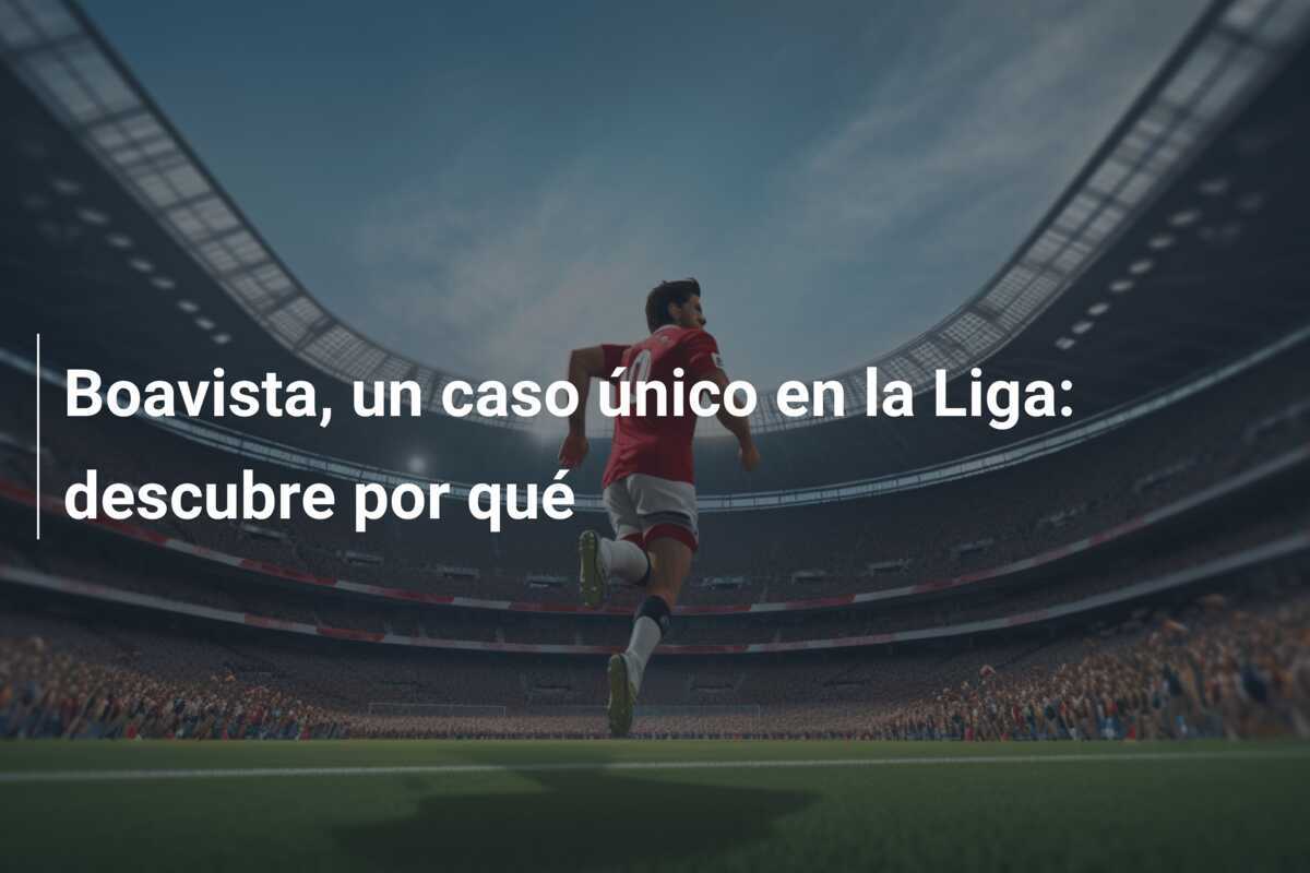 Boavista, un caso único en la Liga: descubre por qué